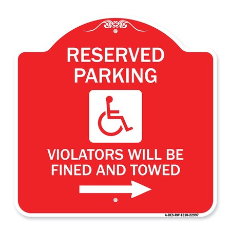 Signmission Reserved Parking Violators Fined & Towed Right Arrow, Red & White Alum, 18" x 18", RW-1818-22997 A-DES-RW-1818-22997